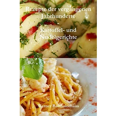 Abbildung von Rezepte der vergangenen Jahrhunderte Kartoffel und Nudelgerichte