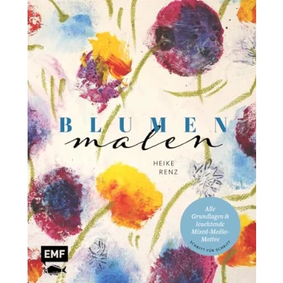 Abbildung von Blumen malen: Alle Grundlagen und leuchtende Mixed Media Motive Schritt für