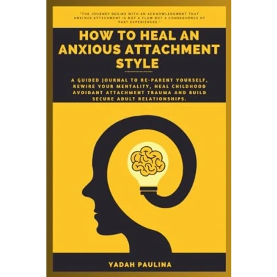 Abbildung von How to Heal An Anxious Attachment Stylet: A Guided Journal Reparent Yourself, Rewire Your Mentality, Childhood Avoidant Trauma and Build Secure Adult Relationships.