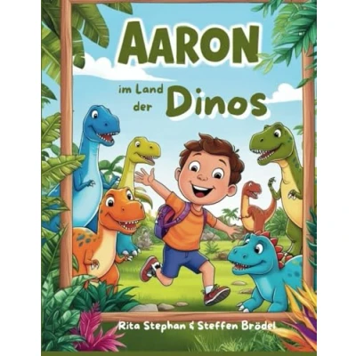 Abbildung von Aaron im Land der Dinos: Kinderbuch ab 6 Jahre