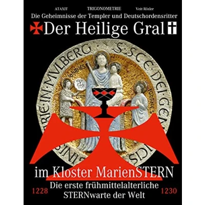 Abbildung von der Heilige Gral im Kloster MarienSTERN: Die Geheimnisse Templer und Deutschordensritter erste frühmittelalterliche STERNwarte Welt