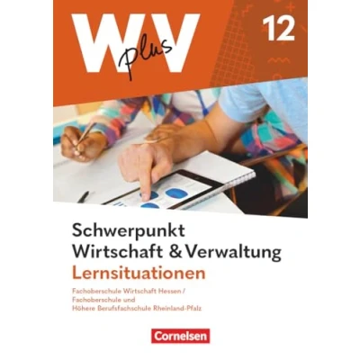 Abbildung von W plus V Wirtschaft für Fachoberschulen und Höhere Berufsfachschulen FOS Hessen / HBFS Rheinland Pfalz Ausgabe 2023 Pflichtbereich 12: ... Verwaltung Arbeitsbuch mit Lernsituationen