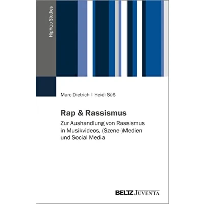 Abbildung von Rap &amp; Rassismus: Zur Aushandlung von Rassismus in Musikvideos, (Szene )Medien und Social Media (HipHop Studies)