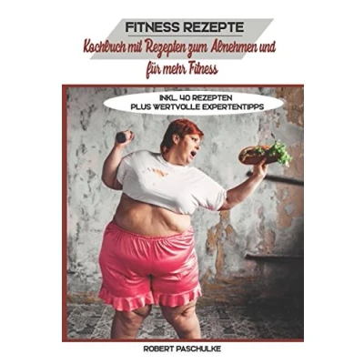 Abbildung von Fitness Rezepte: Kochbuch mit Rezepten zum Abnehmen und für mehr inkl. 40 plus wertvolle Expertentipps