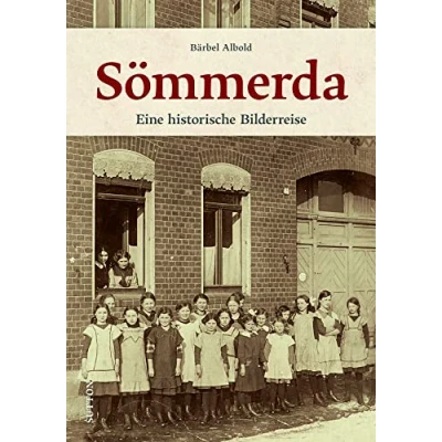 Abbildung von Historischer Bildband: Sömmerda. Eine nostalgische Bilderreise: 200 unveröffentlichte Bilder der Jahre 1890 bis 1935 dokumentieren die Geschichte Stadt in Thüringen. (Sutton Archivbilder)