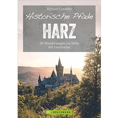 Abbildung von Bruckmann Wanderführer: Historische Pfade Harz: 30 Touren rund um Brocken &amp; Co. Wanderungen zu Orten mit Geschichte von der Steinzeit bis zur ...