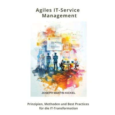 Abbildung von Agiles IT Service Management: Prinzipien, Methoden und Best Practices für die Transformation