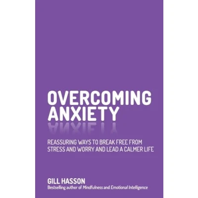 Abbildung von Overcoming Anxiety: Reassuring Ways to Break Free from Stress and Worry Lead a Calmer Life