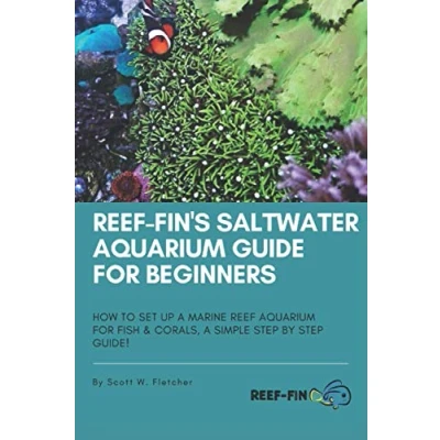 Abbildung von Reef fin&#039;s Saltwater Aquarium Guide for Beginners: How to Set Up A Marine Fish and Corals, Simple Step by Guide!