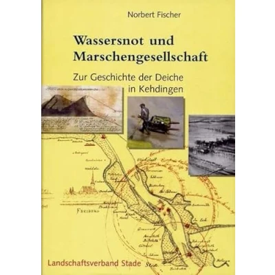 Abbildung von Geschichte der Deiche an Elbe und Weser: Wassersnot Marschengesellschaft Zur in Kehdingen (Schriftenreihe des ... ehemaligen Herzogtümer Bremen Verden)