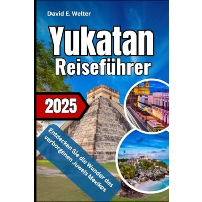 Abbildung von Yukatan Reiseführer 2025: Entdecken Sie die Wunder des verborgenen Juwels Mexikos