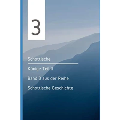 Abbildung von Schottische Könige Teil II: Band 3 aus der Reihe Geschichte (Schottische Geschichten, 3)