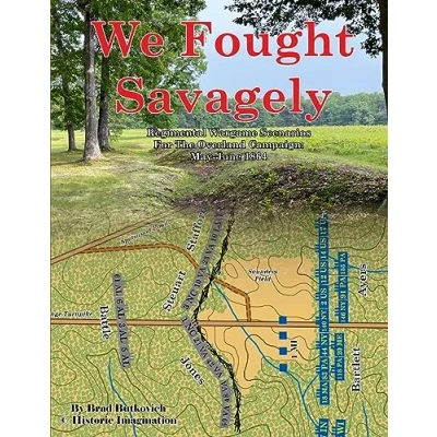 Abbildung von We Fought Savagely: Regimental Wargame Scenarios For The Overland Campaign: May June 1864