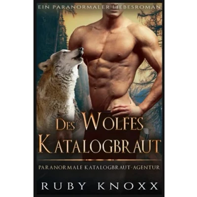 Abbildung von Des Wolfes Katalogbraut: Ein paranormaler Liebesroman (Paranormale Katalogbraut Agentur, Band 4)