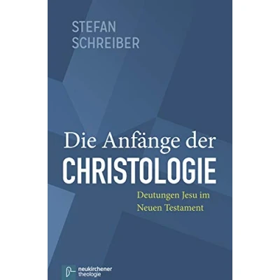 Abbildung von Die Anfänge der Christologie: Deutungen Jesu im Neuen Testament