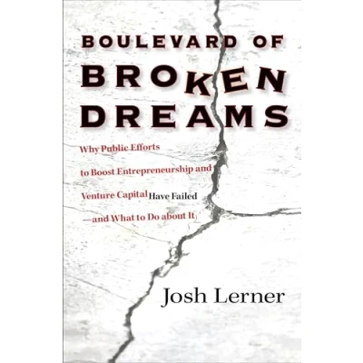 Abbildung von Boulevard of Broken Dreams: Why Public Efforts to Boost Entrepreneurship and Venture Capital Have Failed What Do About it (Kauffman Foundation Series on Innovation Entrepreneurship)