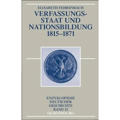 Abbildung von Verfassungsstaat und Nationsbildung 1815 1871, Enzyklopädie deutscher Geschichte, Bd. 22