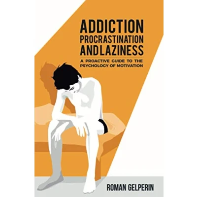 Abbildung von Addiction, Procrastination, and Laziness: A Proactive Guide to the Psychology of Motivation