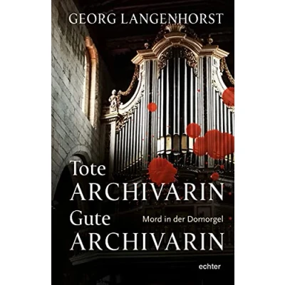 Abbildung von Tote Archivarin Gute Archivarin: Mord in der Domorgel. Kriminalroman