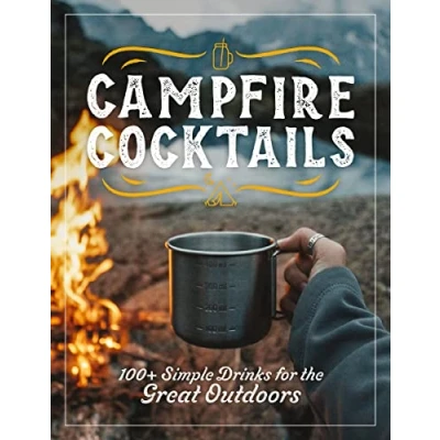 Abbildung von Campfire Cocktails: 100+ Simple Drinks for the Great Outdoors