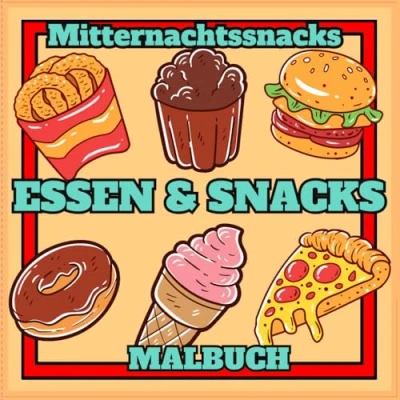 Abbildung von Essen &amp; Snacks, Mitternachtssnacks: Malbuch für Erwachsene und Kinder, Einfach Jeden