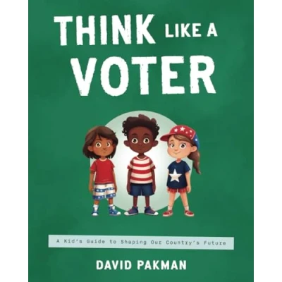 Abbildung von Think Like A Voter: Kid&#039;s Guide to Shaping Our Country&#039;s Future (Adventures in Thinking, Band 3)