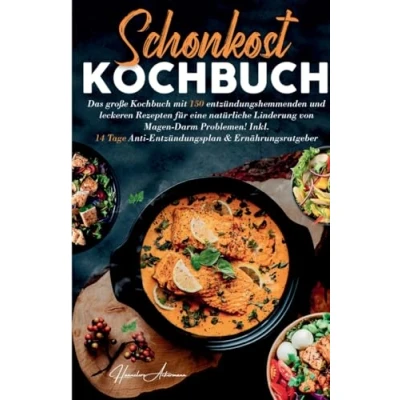Abbildung von Schonkost Kochbuch! Das große Kochbuch mit 150 entzündungshemmenden &amp; leckeren Rezepten!: Für eine natürliche Linderung von Magen Darm Problemen! ... Anti Entzündungsplan Ernährungsratgeber.