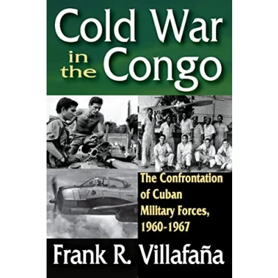 Abbildung von Cold War in The Congo: Confrontation of Cuban Military Forces, 1960 1967