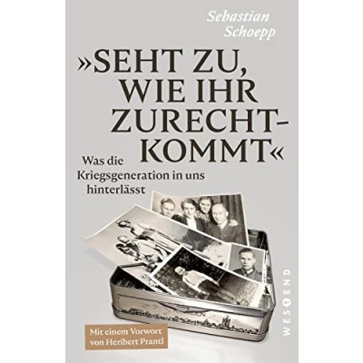 Abbildung von Seht zu, wie ihr zurechtkommt: Was die Kriegsgeneration in uns hinterlässt (Politik &amp; Gesellschaft)
