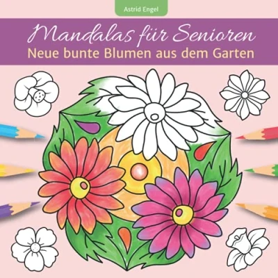 Abbildung von Mandalas für Senioren Neue bunte Blumen aus dem Garten: Einfaches Malbuch innere Ruhe und Entspannung