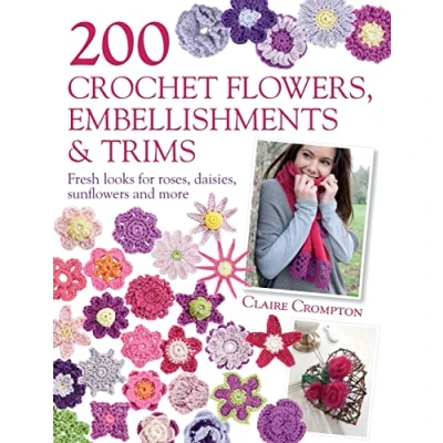 Abbildung von 200 Crochet Flowers, Embellishments &amp; Trims: Pattern Designs to Add a Crocheted Finish All Your Clothes and Accessories: ... Accessories