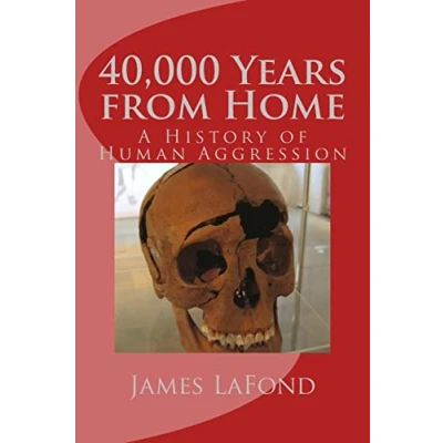 Abbildung von 40,000 Years from Home: A History of Human Aggression