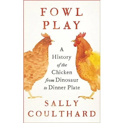 Abbildung von Fowl Play: A History of the Chicken from Dinosaur to Dinner Plate