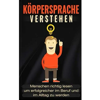Abbildung von Körpersprache verstehen Menschen richtig lesen um erfolgreicher im Beruf und Alltag zu werden: Mehr Erfolg beim Dating, Privatleben