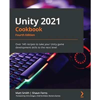 Abbildung von Unity 2021 Cookbook: Over 140 recipes to take your game development skills the next level, 4th Edition