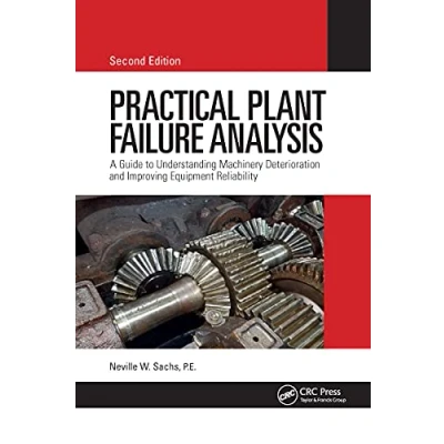 Abbildung von Practical Plant Failure Analysis: A Guide to Understanding Machinery Deterioration and Improving Equipment Reliability