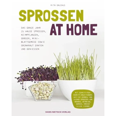 Abbildung von Sprossen at Home: Das ganze Jahr zu Hause Sprossen, Keimpflanzen, Gräser, Mini Blattgemüse sowie Grünkraut ernten und genießen