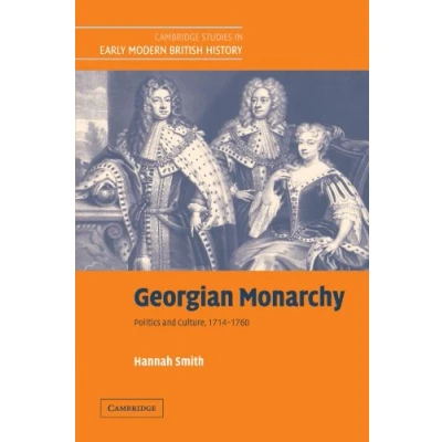 Abbildung von Georgian Monarchy: Politics and Culture, 1714 1760 (Cambridge Studies in Early Modern British History)
