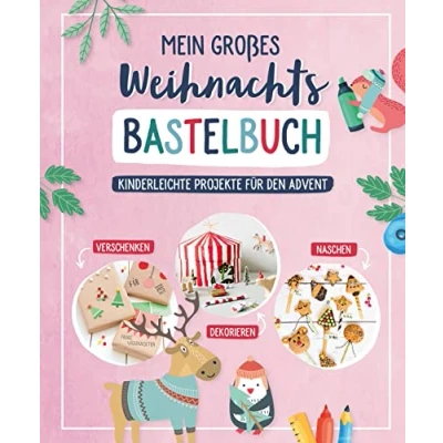 Abbildung von Mein großes Weihnachts Bastelbuch: Kinderleichte Projekte für den Advent