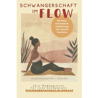 Abbildung von Schwangerschaft im Flow dein Wegbegleiter für eine entspannte &amp; Geburt:: 100 Seiten Achtsamkeit Selbstfürsorge Schwangere inkl. Journal Checklisten