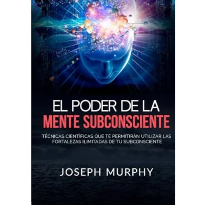 Abbildung von El Poder de La Mente Subconsciente: Técnicas científicas que te permitirán utilizar las fortalezas ilimitadas tu subconsciente