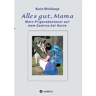 Abbildung von Alles gut, Mama: Mein Pilgerabenteuer auf dem Camino del Norte