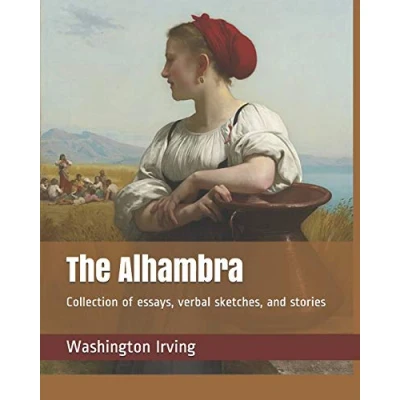 Abbildung von The Alhambra: Collection of essays, verbal sketches, and stories