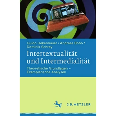 Abbildung von Intertextualität und Intermedialität: Theoretische Grundlagen Exemplarische Analysen