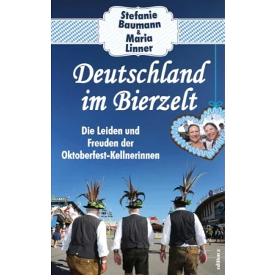 Abbildung von Deutschland im Bierzelt: Die Leiden und Freuden der Oktoberfest Kellnerinnen. wahre Wiesn so haben Sie das noch nie erlebt!