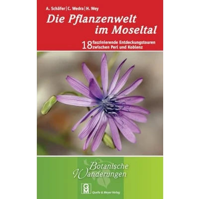 Abbildung von Die Pflanzenwelt im Moseltal: 18 faszinierende Entdeckungstouren zwischen Perl und Koblenz