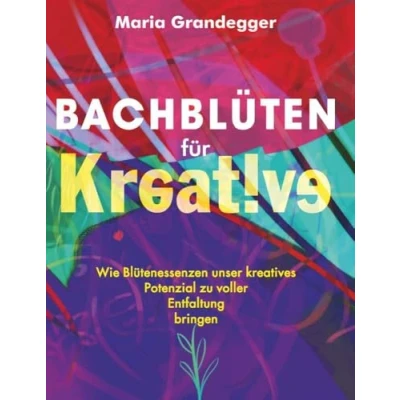 Abbildung von Bachblüten für Kreative: Wie Blütenessenzen unser kreatives Potenzial zu voller Entfaltung bringen