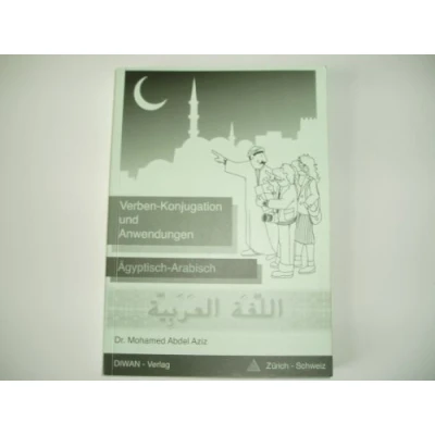Abbildung von Verben Konjugation und Anwendungen: Ägyptisch Arabisch, Lehrmittel für Arabisch Lernende: Arabisch/Phonetisch/Deutsch