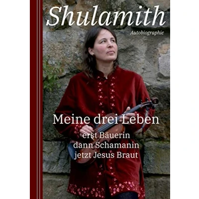 Abbildung von Meine drei Leben: erst Bäuerin dann Schamanin jetzt Jesus Braut