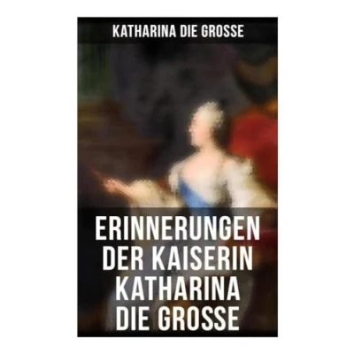 Abbildung von Erinnerungen der Kaiserin Katharina die Große: Von ihr selbst verfasst
